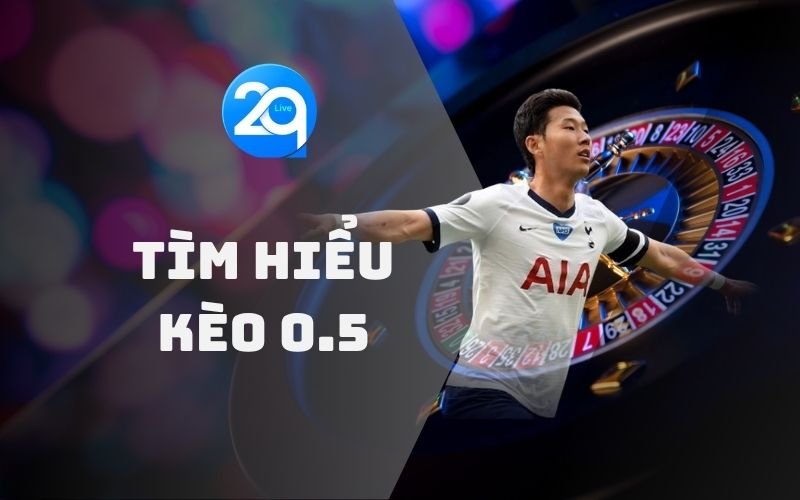 Kèo 0.5 là gì? - Khám Phá Ý Nghĩa và Cách Chơi Hiệu Quả